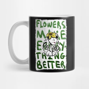 Flowers Make Everything Better Mug